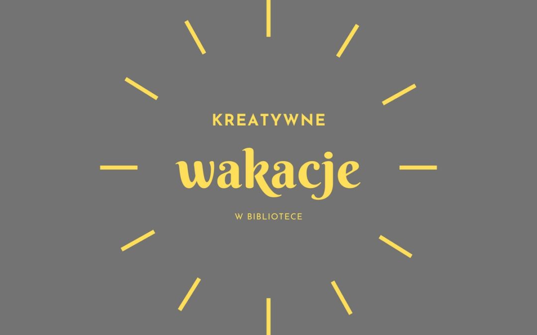 Wakacje w bibliotece? Tylko kreatywne!